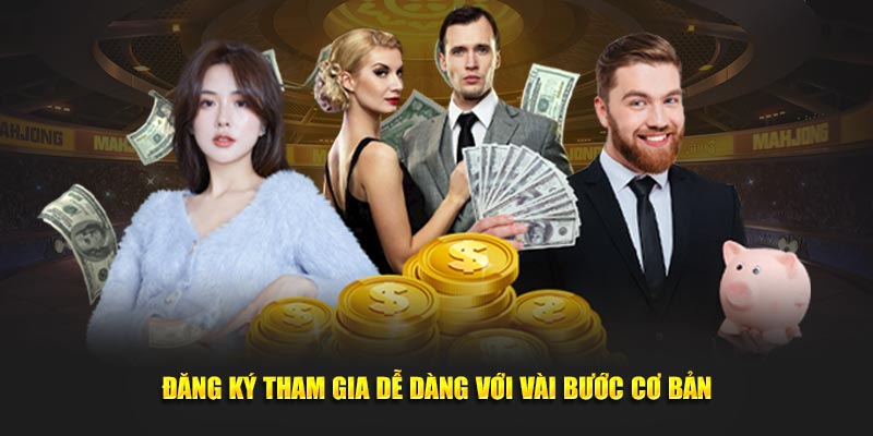 Đăng ký tham gia dễ dàng với vài bước cơ bản