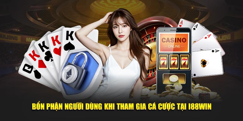 Bổn phận người dùng khi tham gia cá cược tại i88win