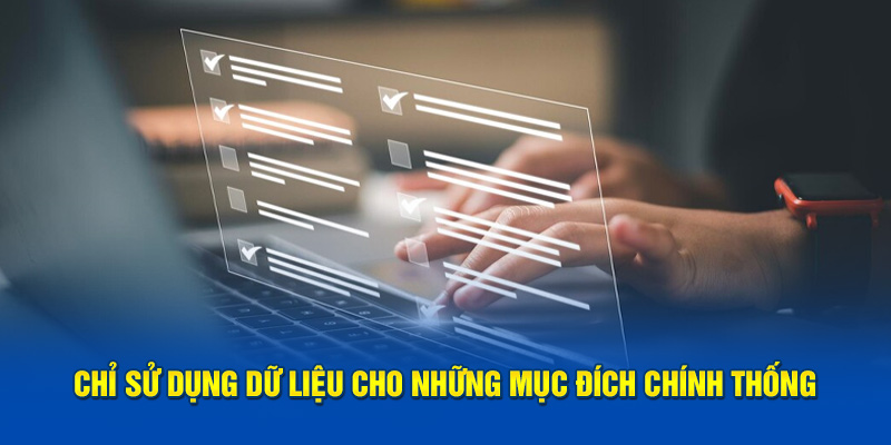 Chỉ sử dụng dữ liệu cho những mục đích chính thống