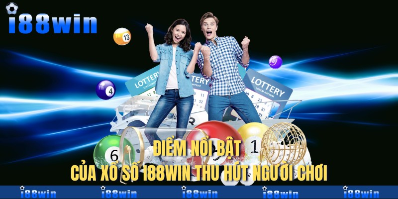 Điểm nổi bật của xổ số i88win thu hút người chơi