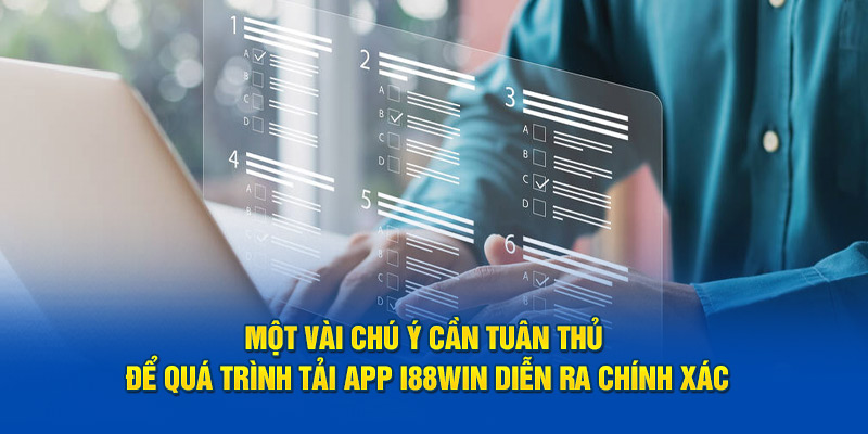 Một vài chú ý cần tuân thủ để quá trình tải app i88win diễn ra chính xác