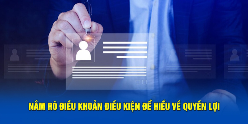 Nắm rõ điều khoản điều kiện để hiểu về quyền lợi