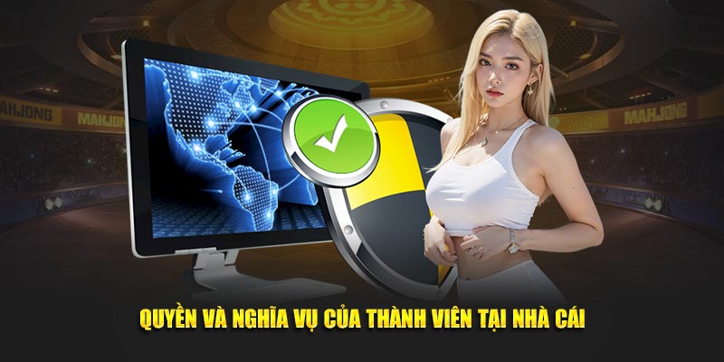 Nghĩa vụ và quyền lợi của thành viên tại nhà cái