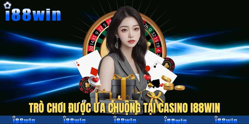 Trò chơi được ưa chuộng tại Casino i88win